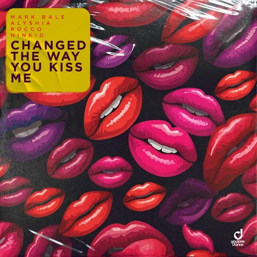Mark Bale, ALY$HIA, Rocco, Ninkid  - Changed The Way You Kiss Me