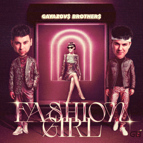 GAYAZOV BROTHER - Fashion Girl